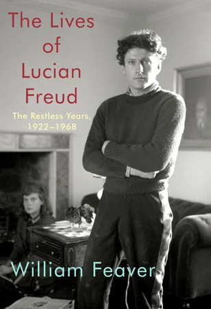 The Lives of Lucian Freud by William Feaver — Open Letters Review